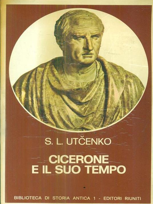 Cicerone e il suo tempo - Sergej L. Utcenko - 2