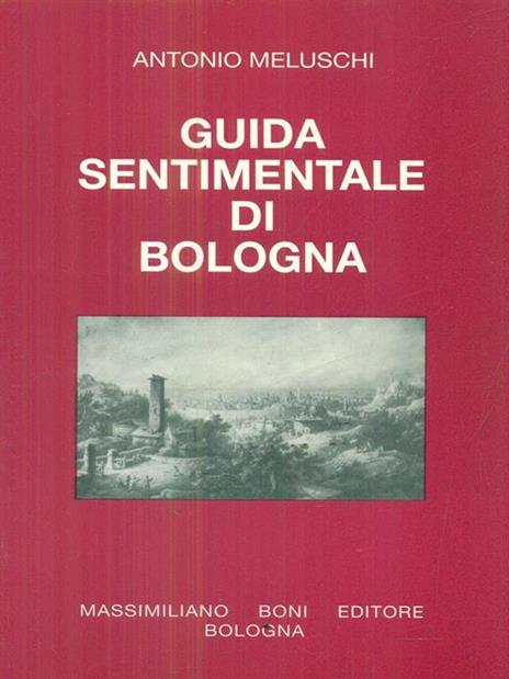 Guida sentimentale di Bologna - Antonio Meluschi - 3