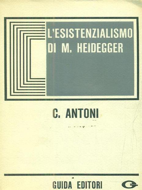 L' esistenzialismo di M. Heidegger - Carlo Antoni - 2