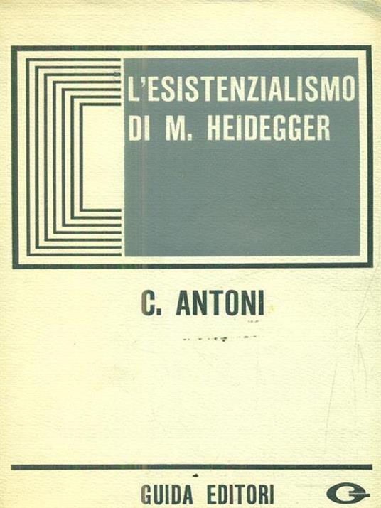 L' esistenzialismo di M. Heidegger - Carlo Antoni - copertina