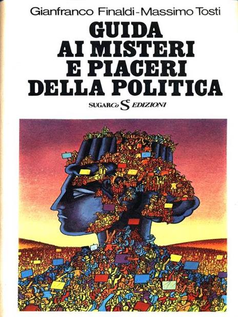 Guida ai misteri e piaceri della politica - Gianfranco Finaldi - 2