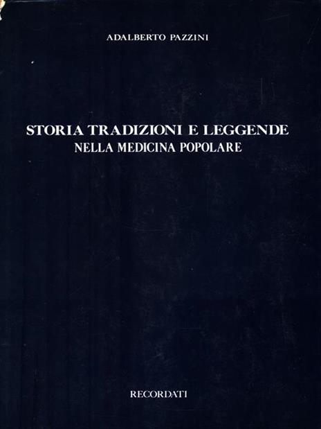 Storia tradizioni e leggende nella medicina popolare - Adalberto Pazzini - 2