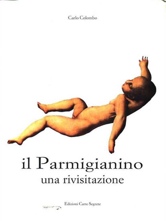 Il Parmigianino. Una rivisitazione - Carlo Colombo - copertina