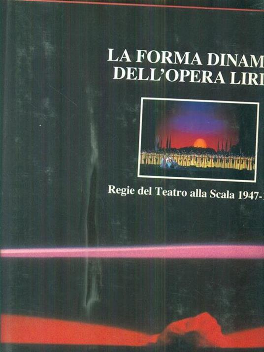 La forma dinamica dell'opera lirica. Regie del Teatro alla Scala 1947-1984 - copertina