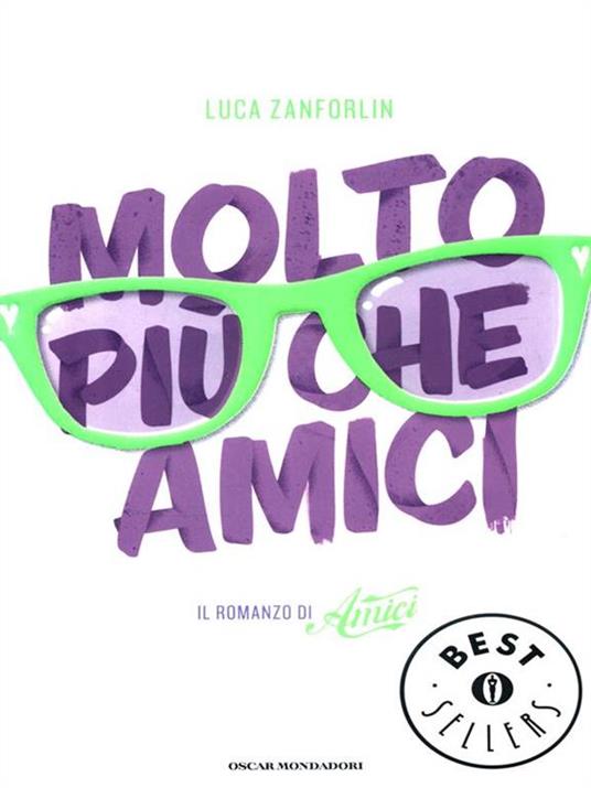 Molto più che Amici. Il romanzo di «Amici» - Luca Zanforlin - copertina