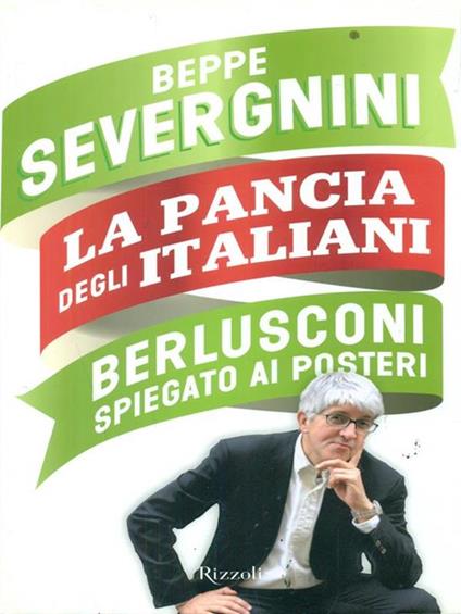 La pancia degli italiani. Berlusconi spiegato ai posteri - Beppe Severgnini - copertina