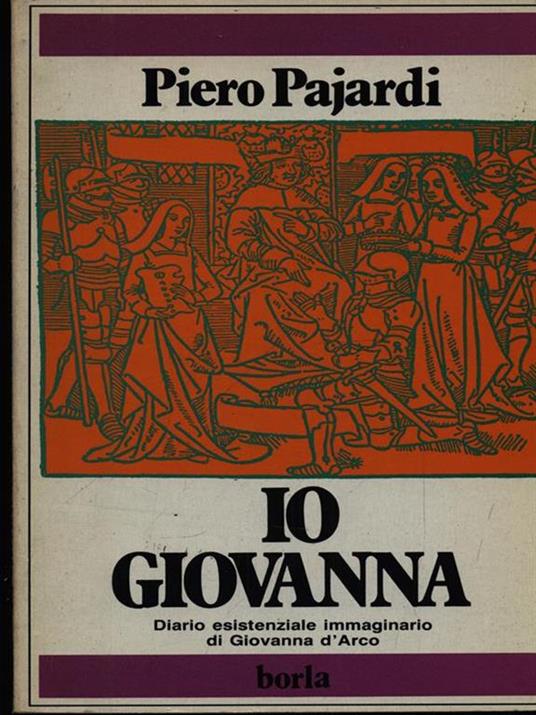 Io Giovanna. Diario esistenziale immaginario di Giovanna d'Arco - Piero Pajardi - 5