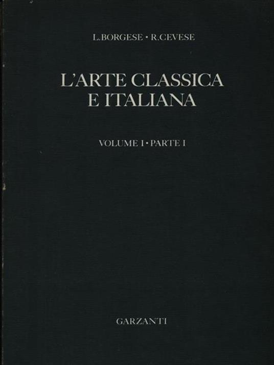 L' arte classica e italiana volume I parte I-II - Leonardo Borgese - 2