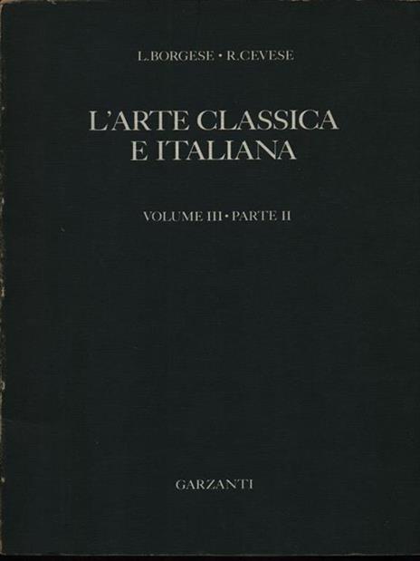 L' arte classica e italiana volume III parte I-II - Leonardo Borgese - 2