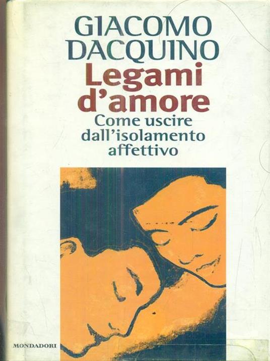 Legami d'amore. Come uscire dall'isolamento affettivo - Giacomo Dacquino - 4