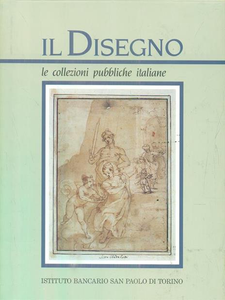 Il Disegno. Le collezioni pubbliche italiane. Parte I - 2