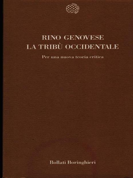 La tribù occidentale. Per una nuova teoria critica - Rino Genovese - 2