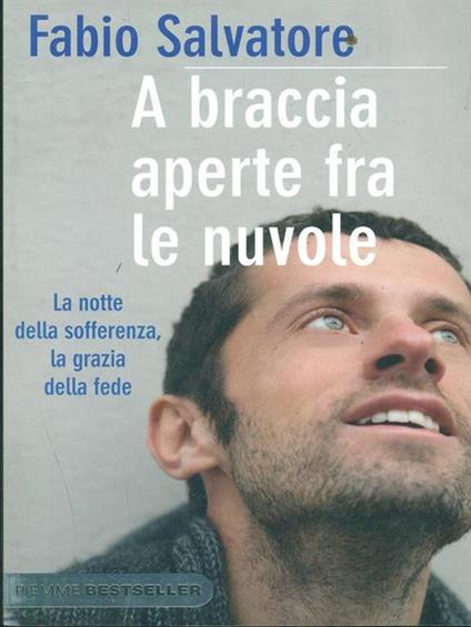 A A braccia aperte tra le nuvole. La notte della sofferenza, la grazia della fede - Fabio Salvatore - copertina