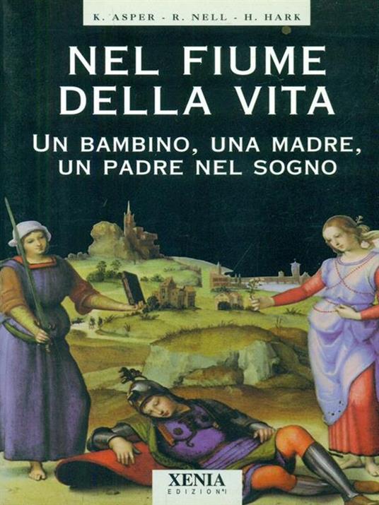 Nel fiume della vita. Un bambino, una madre, un padre nel sogno - Kathrin Asper,Renee Nell,Helmut Hark - copertina