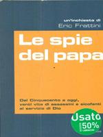 Le spie del papa. Dal Cinquecento a oggi, venti vite di assassini e sicofanti al servizio di Dio