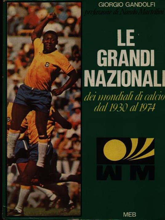 Le grandi Nazionali dei mondiali di calcio dal 1930 al 1974 - Giorgio Gandolfi - 2