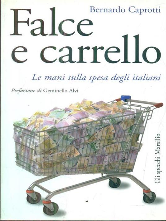 Falce e carrello. Le mani sulla spesa degli italiani - Bernardo Caprotti - copertina