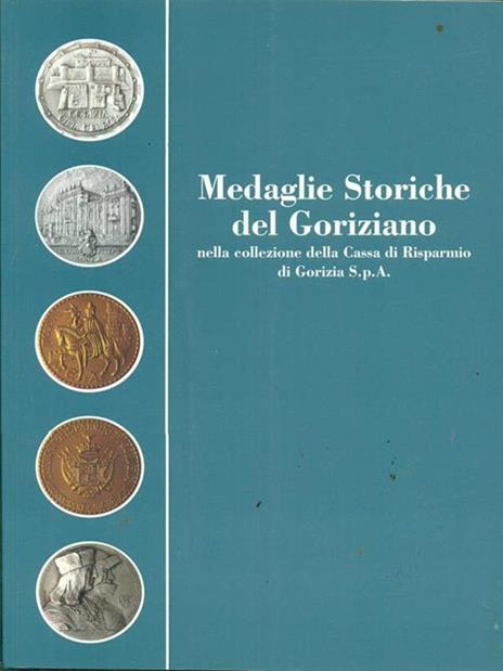 Medaglie storiche del Goriziano nella Collezione della Cassa di Risparmio di Gorizia S.p.A - copertina