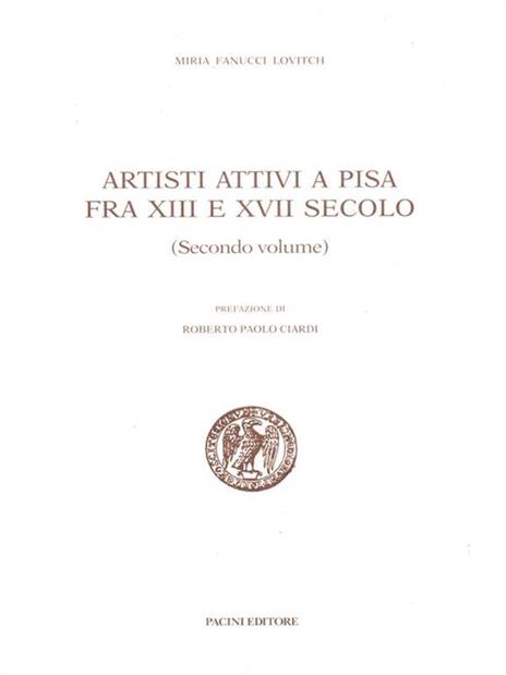 Artisti attivi a Pisa tra XIII e XVIII secolo 2 - Miria Fanucci Lovitch - copertina