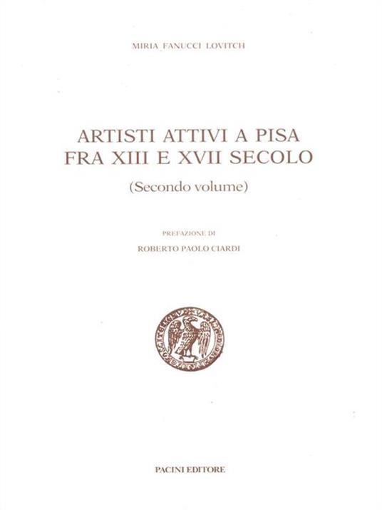 Artisti attivi a Pisa tra XIII e XVIII secolo 2 - Miria Fanucci Lovitch - copertina