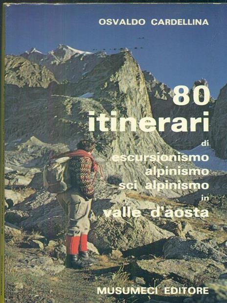 80 itinerari di escursionismo alpinismo sci alpinismo in valle d'aosta - Osvaldo Cardellina - copertina