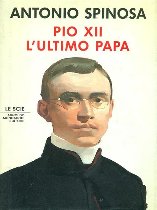 Pio XII. L'ultimo papa - Antonio Spinosa - copertina