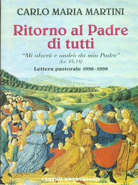 Ritorno al Padre di tutti. «Mi alzerò e andrò da mio Padre» - Carlo Maria Martini - 3