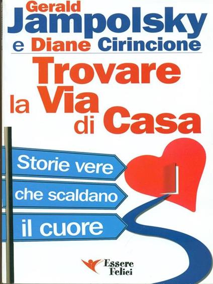 Trovare la via di casa. Storie vere che scaldano il cuore - Gerald G. Jampolsky,Diane Cirincione - copertina