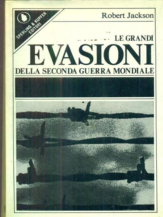 Le grandi evasioni della Seconda Guerra Mondiale - Robert Jackson - copertina