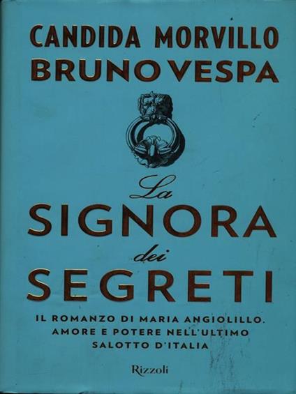 La signora dei segreti. Il romanzo di Maria Angiolillo. Amore e potere nell'ultimo salotto d'Italia - Candida Morvillo,Bruno Vespa - copertina