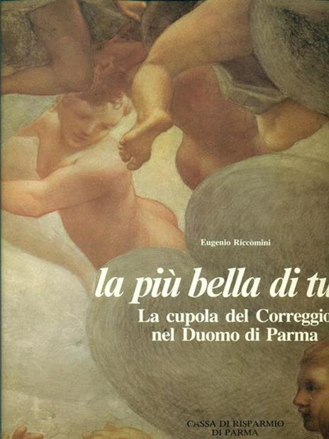La  più bella di tutte. La cupola del Correggio nel duomo di Parma - Eugenio Riccomini - 2