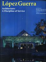 Lopez Guerra. Architecture: A Discipline of service