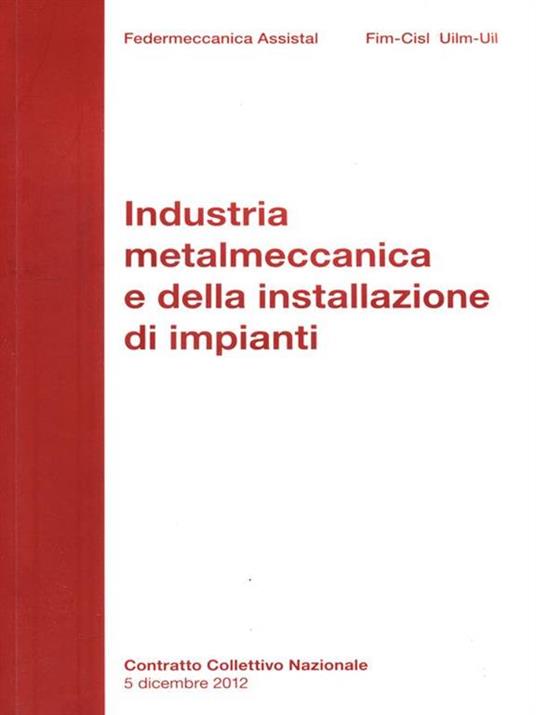 Industria metalmeccanica privata. Contratto Collettivo Nazionale 5 Dicembre 2012 - copertina