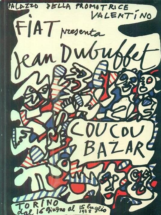 Palazzo della promotrice Valentino. Fiat Presenta Jean Dubuffet: Coucou Bazar - Ezio Gribaudo - copertina