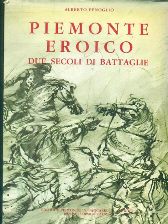 Piemonte Eroico. Due Secoli Di Battaglie - Alberto Fenoglio - copertina