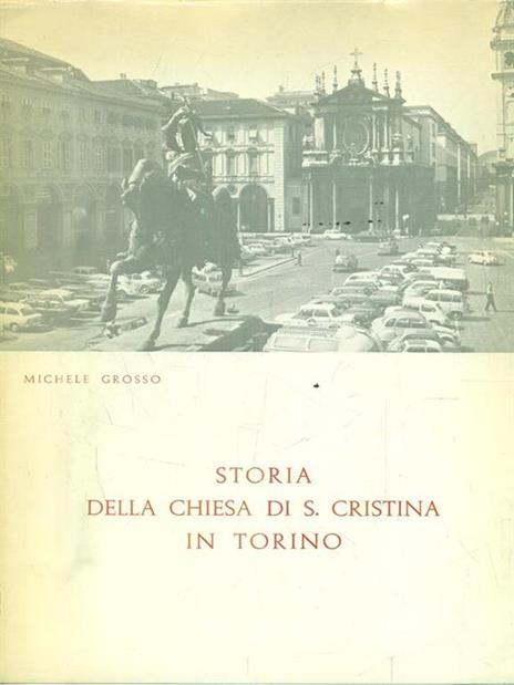 Storia della Chiesa di S. Cristina in Torino - Michele Grosso - copertina