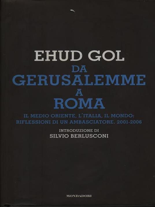 Da Gerusalemme a Roma. Il Medio Oriente, l'Italia, il mondo: riflessioni di un ambasciatore. 2001-2006 - Ehud Gol - copertina