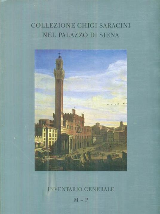 Collezione Chigi Saracini nel Palazzo di Siena. Inventario generale Vol. II. M. P - Miriam F. Mazza - copertina