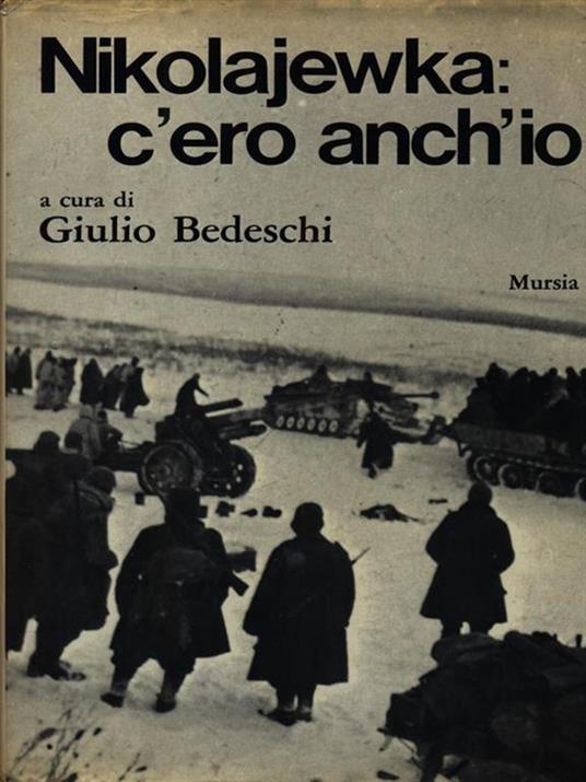 Nikolajewka: c'ero anch'io - Giulio Bedeschi - 2