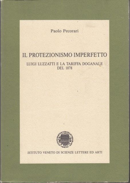 Il protezionismo imperfetto. Luigi Luzzatti e la tariffa doganale del 1878 - Paolo Pecorari - 3