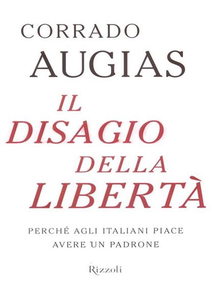 Il disagio della libertà. Perché agli italiani piace avere un padrone - Corrado Augias - copertina