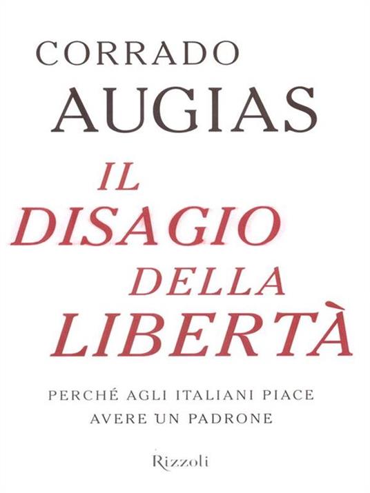 Il disagio della libertà. Perché agli italiani piace avere un padrone - Corrado Augias - copertina