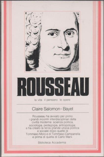 Rousseau. La vita il pensiero le opere - Claire Salomon-Bayet - 3