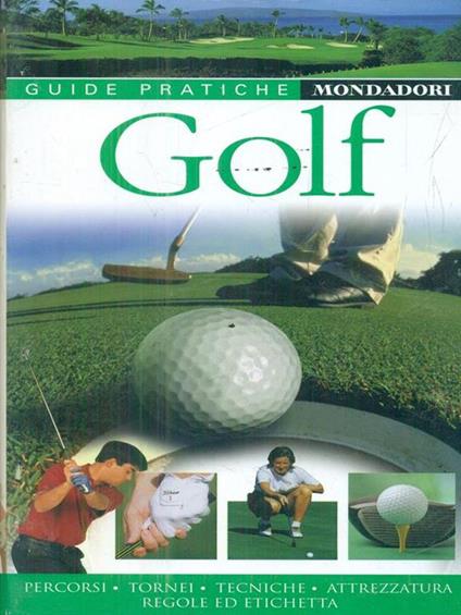 Golf. Percorsi, tornei, tecniche, attrezzatura, regole e etichetta - copertina