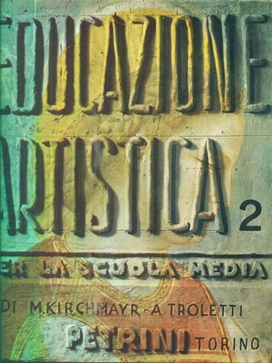 Educazione Artistica Per La Scuola Media. Volume secondo - M. Kirchmayr - 4