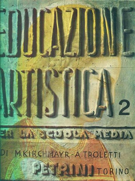 Educazione Artistica Per La Scuola Media. Volume secondo - M. Kirchmayr - 3