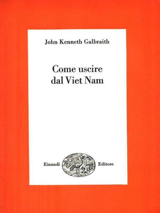 Come uscire dal Viet Nam - John Kenneth Galbraith - 3