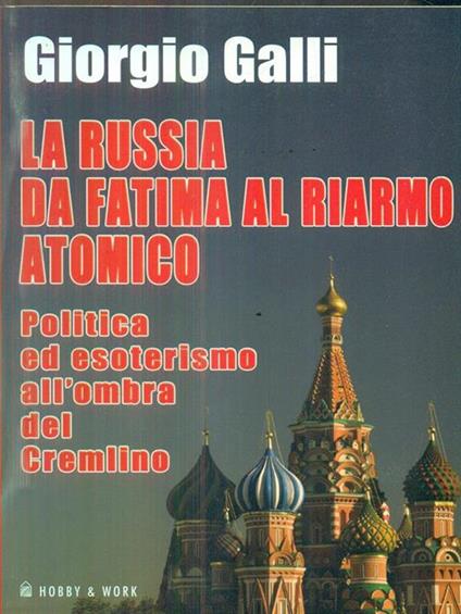 La Russia da Fatima al riarmo atomico. Politica ed esoterismo all'ombra del Cremlino - Giorgio Galli - copertina