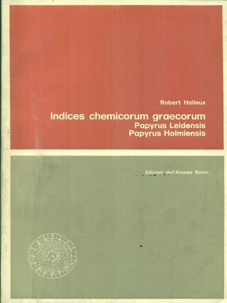 Indices chemicorum graecorum. Papyrus Leidensis. Papyrus Holmiensis - Robert Halleux - 4