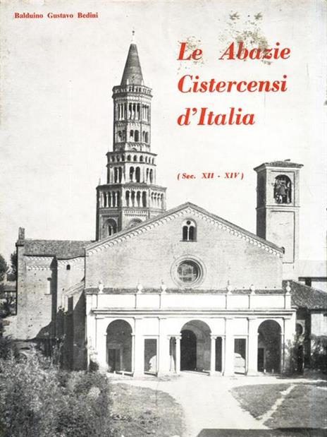 Le Abazie Cistersensi d'Italia (Sec. XII-XIV) - Balduino Gustavo Bedini - 2